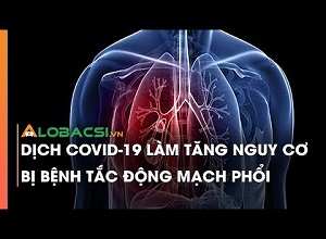 Dịch COVID-19 làm tăng nguy cơ bị bệnh tắc động mạch phổi