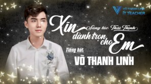 Xin Dành Trọn Cho Em ♬ Võ Thanh Linh