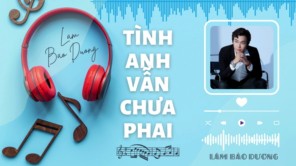 TÌNH ANH VẪN CHƯA PHAI - LÂM BẢO DƯƠNG (Official Audio)