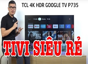 Trải nghiệm TV 4K Giá SIÊU RẺ có Google TV của TCL !